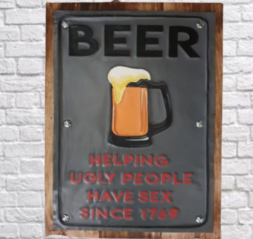 Beer Helping Ugly People Have Sex since 1769 tin and wooden sign board