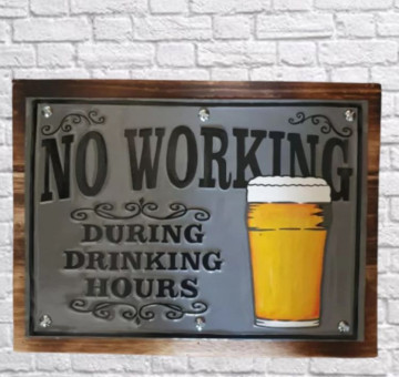 Wood and Tin embossed art No Working During Drinking Hours