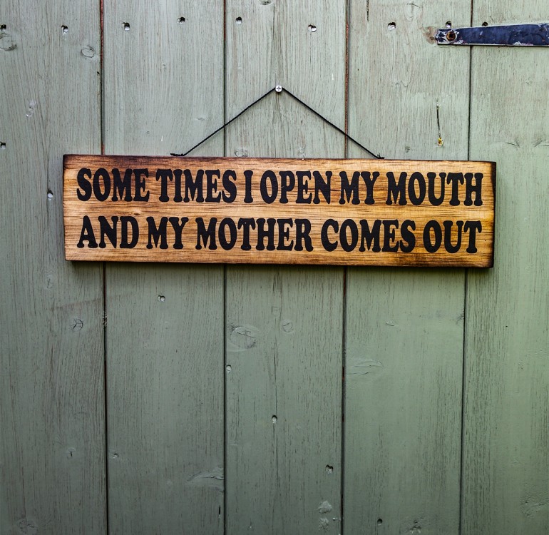 Some Times I Open My Mouth and My Mother Comes Out